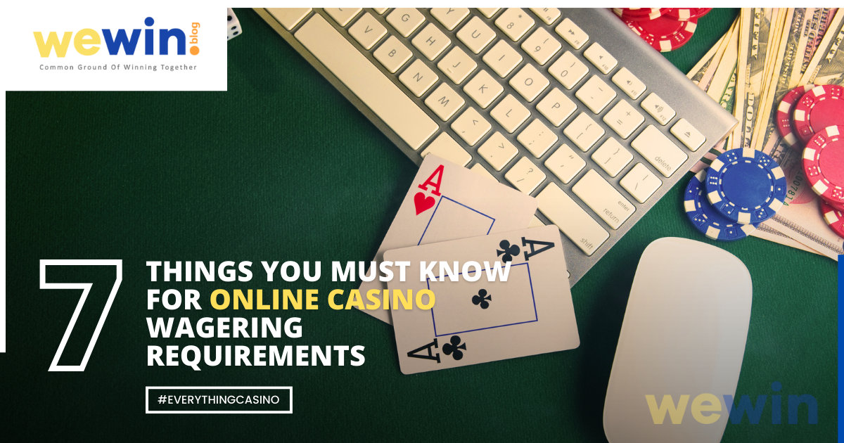 7 Things To Know For Online Casino Wagering Requirements